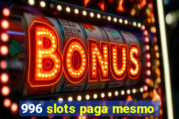 996 slots paga mesmo